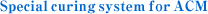 Special curing system for ACM